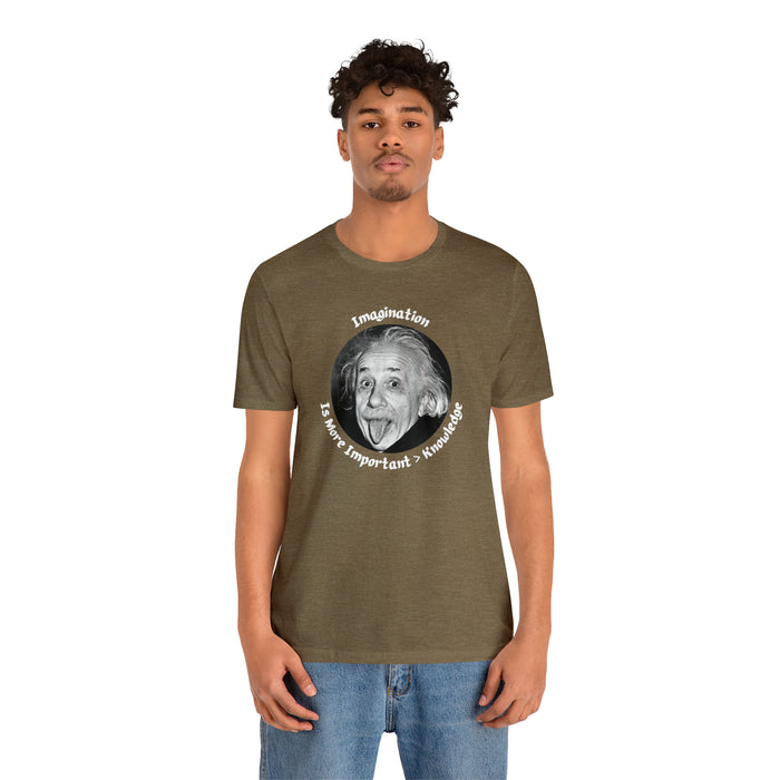 Unisex Jersey Short Sleeve Tee -  Einstein: "Imagination is More Important than Knowldge"