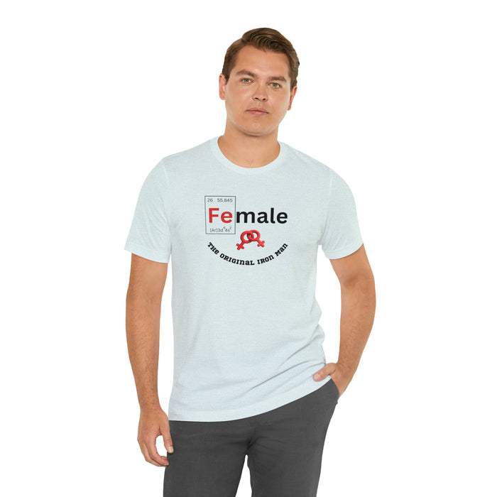 Unisex Jersey Short Sleeve Tee - "Female: THE ORIGINAL IRON MAN"