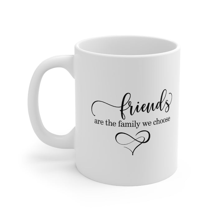 Ceramic Mug 11oz - "Friends Are the Family We Choose"