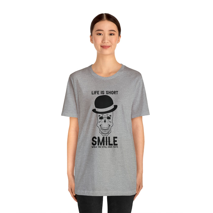 Unisex Jersey Short Sleeve Tee - "Life Is Short, Smile When You Still Have Teeth"