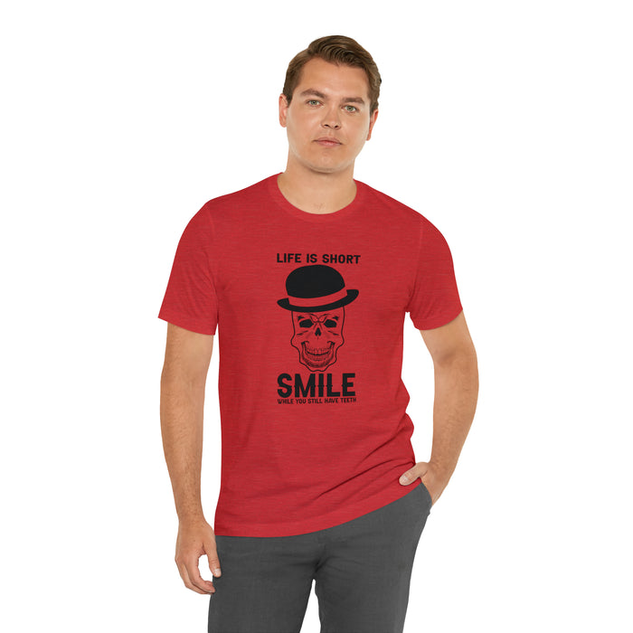 Unisex Jersey Short Sleeve Tee - "Life Is Short, Smile When You Still Have Teeth"