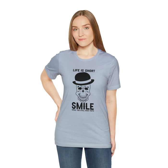 Unisex Jersey Short Sleeve Tee - "Life Is Short, Smile When You Still Have Teeth"