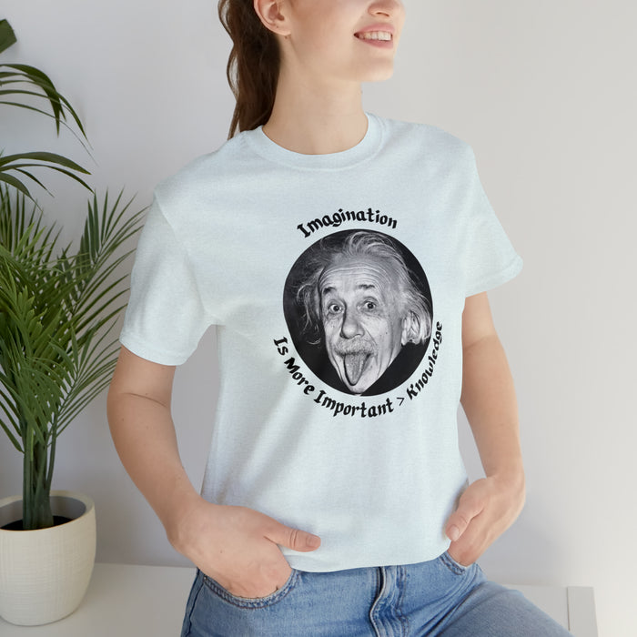 Unisex Jersey Short Sleeve Tee -  Einstein: "Imagination is More Important than Knowldge"