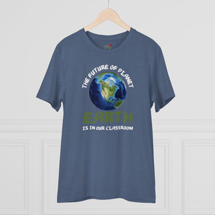Organic Creator T-shirt - Unisex - 'THE FUTURE OF PLANET EARTH IS IN OUR CLASSROOM"