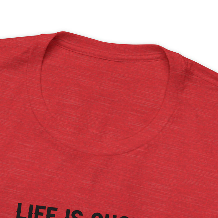 Unisex Jersey Short Sleeve Tee - "Life Is Short, Smile When You Still Have Teeth"