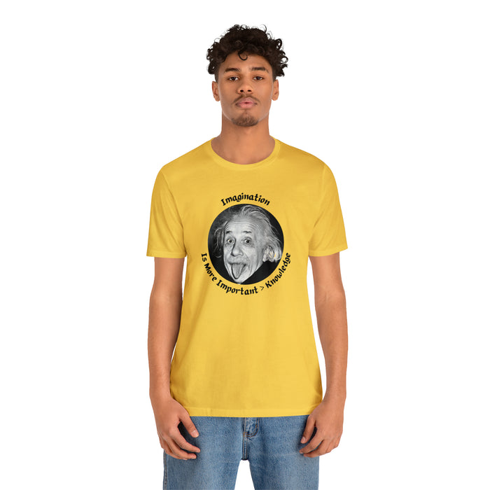 Unisex Jersey Short Sleeve Tee -  Einstein: "Imagination is More Important than Knowldge"