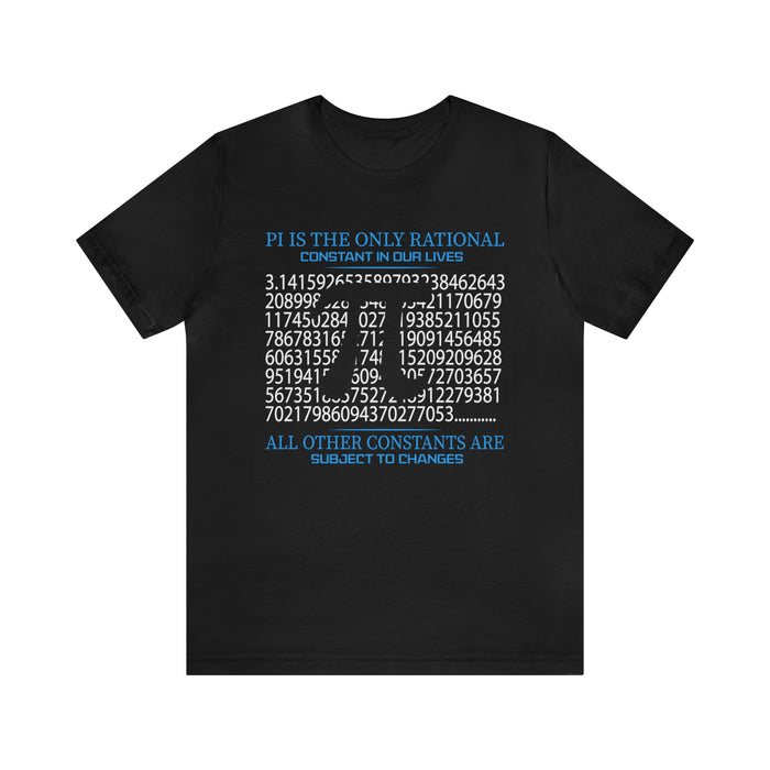 Unisex Jersey Short Sleeve Tee - "PI Is the Only Rational Constant in Our Lives"