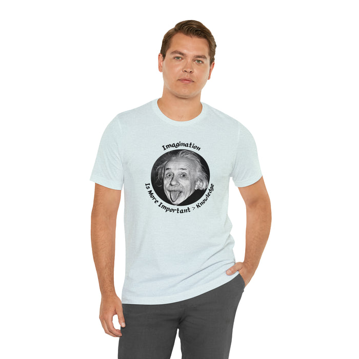 Unisex Jersey Short Sleeve Tee -  Einstein: "Imagination is More Important than Knowldge"