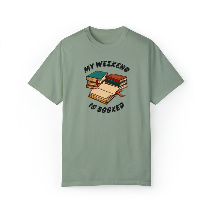 Unisex Garment-Dyed T-shirt - Literary Escape: "MY WEEKEND IS BOOKED"