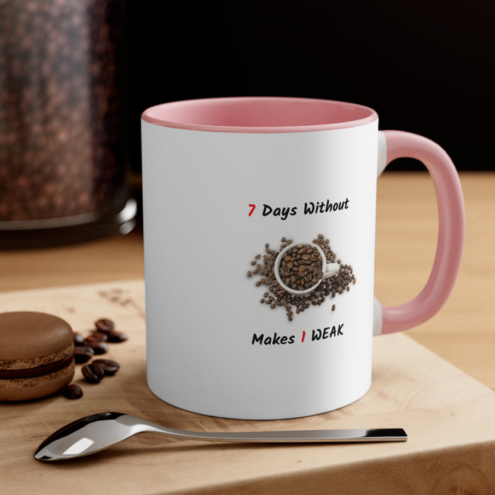 Accent Coffee Mug, 11oz - "7 Days Without Coffee Makes 1 WEAK"