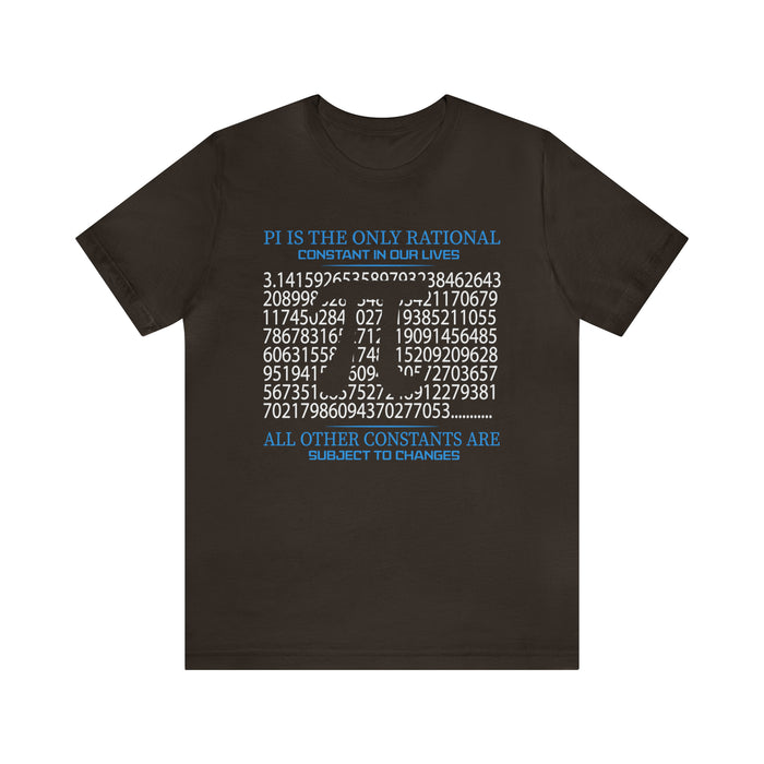 Unisex Jersey Short Sleeve Tee - "PI Is the Only Rational Constant in Our Lives"