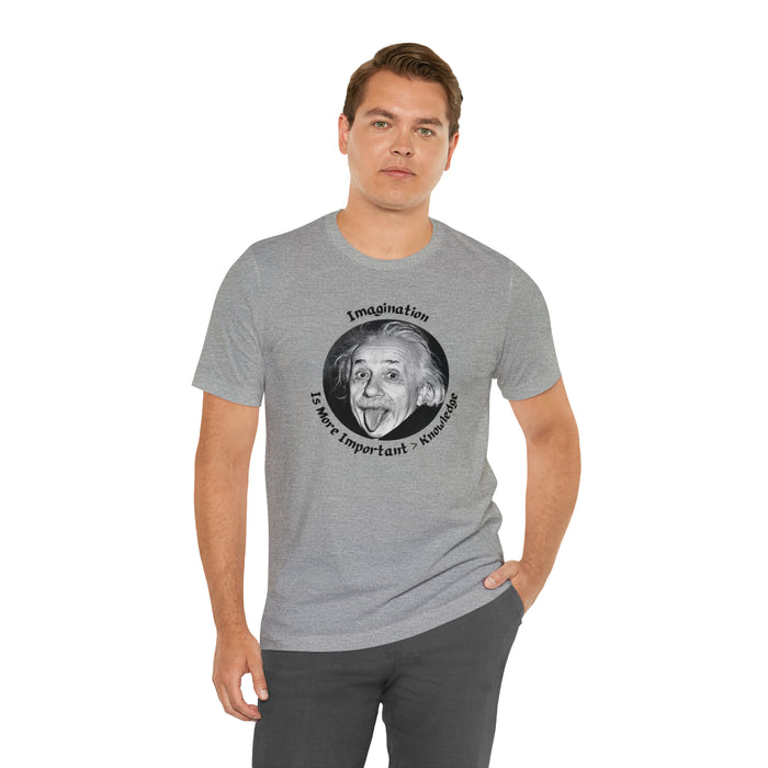 Unisex Jersey Short Sleeve Tee -  Einstein: "Imagination is More Important than Knowldge"