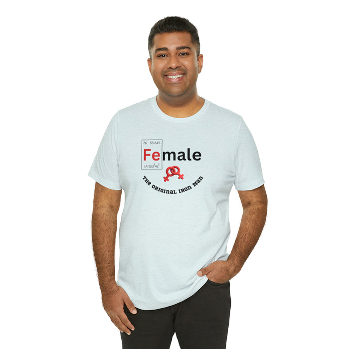 Unisex Jersey Short Sleeve Tee - "Female: THE ORIGINAL IRON MAN"